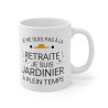 Mug Retraite humour drôle Je ne suis pas à la retraite je suis jardinier à plein temps