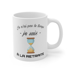 Mug retraite humour drôle Je n'ai pas le temps je suis à la retraite