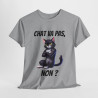 Tee Shirt Chat va pas, Non ? Idée cadeau animal animaux humour drôle amusant fun pour Homme et Femme