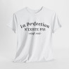 Tee Shirt La Perfection n'Existe Pas Sauf Moi idée cadeau humour drôle amusant pour homme et femme