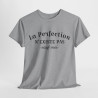 Tee Shirt La Perfection n'Existe Pas Sauf Moi idée cadeau humour drôle amusant pour homme et femme