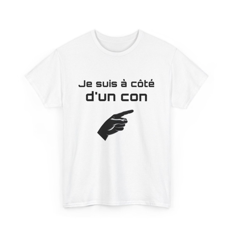 Tee Shirt Je Suis à Côté d'un Con idée cadeau humour drole amusant pour Homme ou Femme