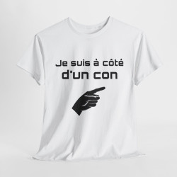 Tee Shirt Je Suis à Côté d'un Con idée cadeau humour drole amusant pour Homme ou Femme
