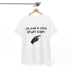 Tee Shirt Je Suis à Côté d'un Con idée cadeau humour drole amusant pour Homme ou Femme
