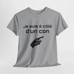 Tee Shirt Je Suis à Côté d'un Con idée cadeau humour drole amusant pour Homme ou Femme
