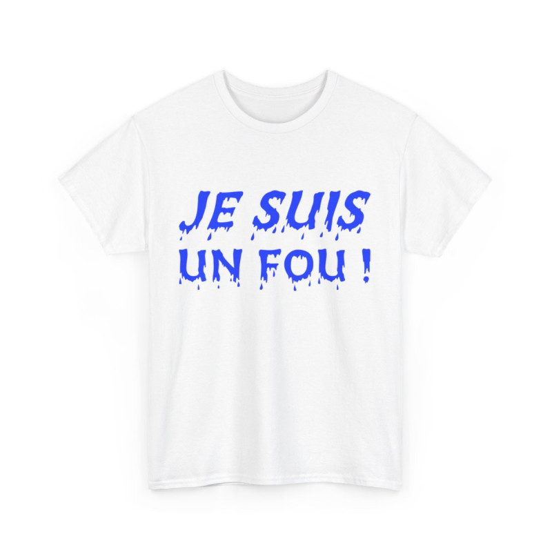 Tee-Shirt humour Je Suis un Fou !  Bleu idée cadeau amusant drôle rigolo pour homme