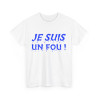 Tee-Shirt humour Je Suis un Fou !  Bleu idée cadeau amusant drôle rigolo pour homme
