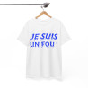Tee-Shirt humour Je Suis un Fou !  Bleu idée cadeau amusant drôle rigolo pour homme