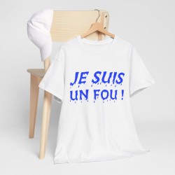 Tee-Shirt humour Je Suis un Fou !  Bleu idée cadeau amusant drôle rigolo pour homme