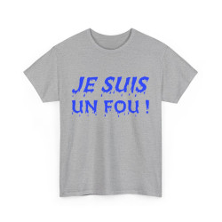 Tee-Shirt humour Je Suis un Fou !  Bleu idée cadeau amusant drôle rigolo pour homme
