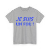 Tee-Shirt humour Je Suis un Fou !  Bleu idée cadeau amusant drôle rigolo pour homme