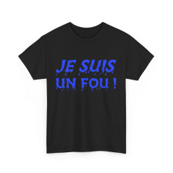 Tee-Shirt humour Je Suis un Fou !  Bleu idée cadeau amusant drôle rigolo pour homme