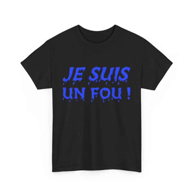 Tee-Shirt humour Je Suis un Fou !  Bleu idée cadeau amusant drôle rigolo pour homme
