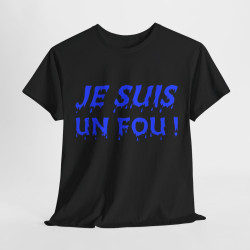Tee-Shirt humour Je Suis un Fou !  Bleu idée cadeau amusant drôle rigolo pour homme