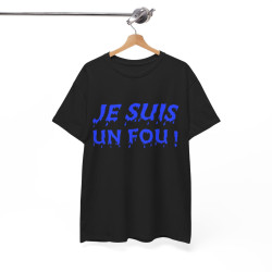 Tee-Shirt humour Je Suis un Fou !  Bleu idée cadeau amusant drôle rigolo pour homme