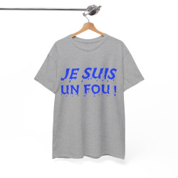 Tee-Shirt humour Je Suis un Fou !  Bleu idée cadeau amusant drôle rigolo pour homme