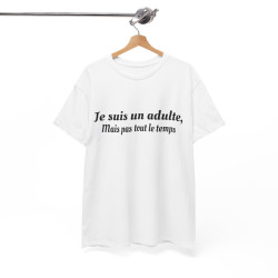 Tee-Shirt Je Suis Un Adulte Mais Pas Tout le Temps idée cadeau humour drole pour homme et femme