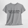 Tee-Shirt Je Suis Un Adulte Mais Pas Tout le Temps idée cadeau humour drole pour homme et femme
