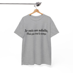 Tee-Shirt Je Suis Un Adulte Mais Pas Tout le Temps idée cadeau humour drole pour homme et femme