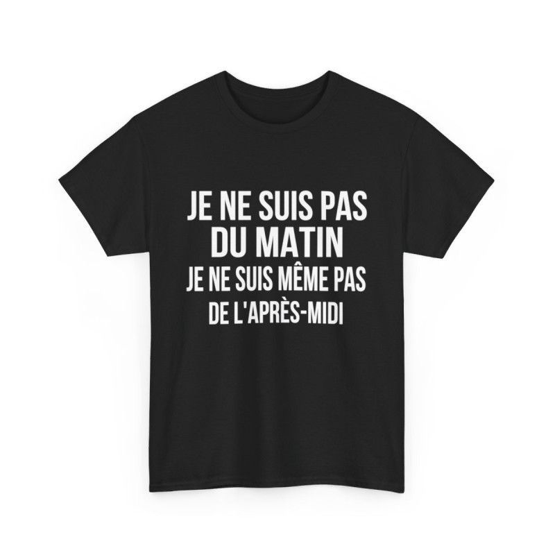Tee Shirt Noir Humour drole Je Ne Suis Pas Du Matin, Ni De l'Après-Midi idée cadeau rigolo pour homme et femme