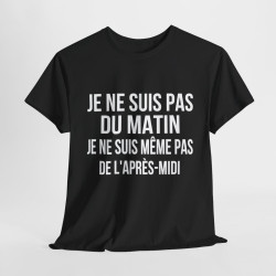 Tee Shirt Noir Humour drole Je Ne Suis Pas Du Matin, Ni De l'Après-Midi idée cadeau rigolo pour homme et femme