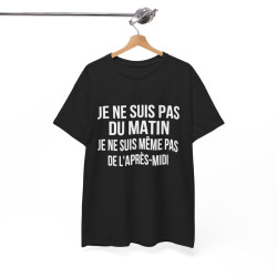 Tee Shirt Noir Humour drole Je Ne Suis Pas Du Matin, Ni De l'Après-Midi idée cadeau rigolo pour homme et femme