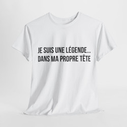 Tee Shirt humour Je Suis Une Légende... Dans Ma Propre Tête  idée cadeau  drôle amusant pour homme et femme