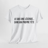 Tee Shirt humour Je Suis Une Légende... Dans Ma Propre Tête  idée cadeau  drôle amusant pour homme et femme