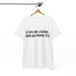 Tee Shirt humour Je Suis Une Légende... Dans Ma Propre Tête  idée cadeau  drôle amusant pour homme et femme