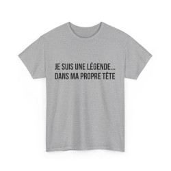 Tee Shirt humour Je Suis Une Légende... Dans Ma Propre Tête  idée cadeau  drôle amusant pour homme et femme