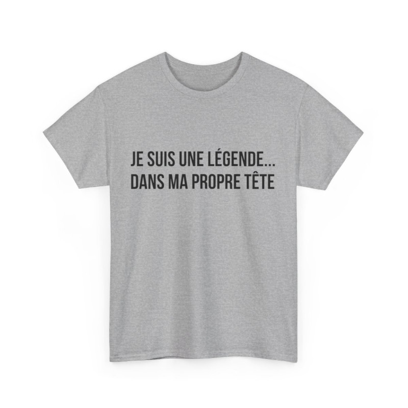 Tee Shirt humour Je Suis Une Légende... Dans Ma Propre Tête  idée cadeau  drôle amusant pour homme et femme