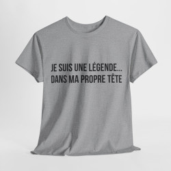 Tee Shirt humour Je Suis Une Légende... Dans Ma Propre Tête  idée cadeau  drôle amusant pour homme et femme