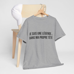 Tee Shirt humour Je Suis Une Légende... Dans Ma Propre Tête  idée cadeau  drôle amusant pour homme et femme