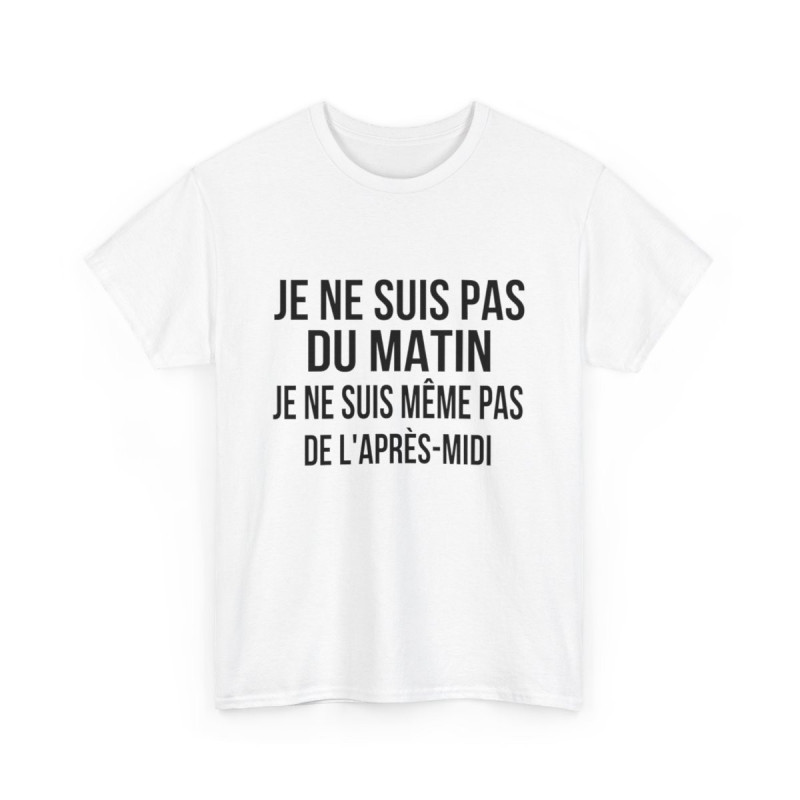 Tee Shirt  Humour drole Je Ne Suis Pas Du Matin, Ni De l'Après-Midi idée cadeau rigolo pour homme et femme