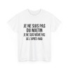 Tee Shirt  Humour drole Je Ne Suis Pas Du Matin, Ni De l'Après-Midi idée cadeau rigolo pour homme et femme