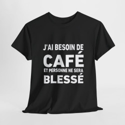 Tee-Shirt Noir J'ai Besoin de Café et Personne Ne Sera Blessé idée cadeau humour drole amusant pour homme et femme