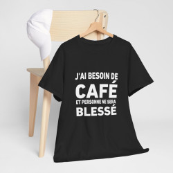 Tee-Shirt Noir J'ai Besoin de Café et Personne Ne Sera Blessé idée cadeau humour drole amusant pour homme et femme