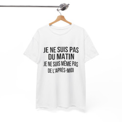 Tee Shirt  Humour drole Je Ne Suis Pas Du Matin, Ni De l'Après-Midi idée cadeau rigolo pour homme et femme