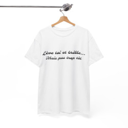 Tee-Shirt Lève Toi et Brille... Mais Pas Trop Tôt idée cadeau citation humour drole pour homme et femme