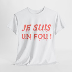 Tee Shirt Je Suis un Fou ! Idée cadeau humour amusant rigolo pour homme