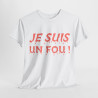 Tee Shirt Je Suis un Fou ! Idée cadeau humour amusant rigolo pour homme