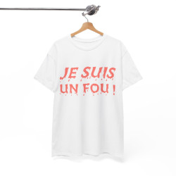 Tee Shirt Je Suis un Fou ! Idée cadeau humour amusant rigolo pour homme
