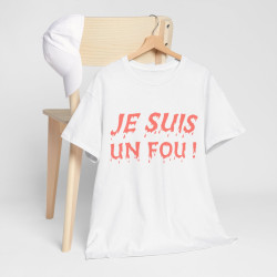 Tee Shirt Je Suis un Fou ! Idée cadeau humour amusant rigolo pour homme