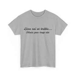 Tee-Shirt Lève Toi et Brille... Mais Pas Trop Tôt idée cadeau citation humour drole pour homme et femme