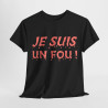 Tee Shirt Je Suis un Fou ! Idée cadeau humour amusant rigolo pour homme