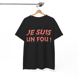 Tee Shirt Je Suis un Fou ! Idée cadeau humour amusant rigolo pour homme