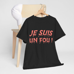 Tee Shirt Je Suis un Fou ! Idée cadeau humour amusant rigolo pour homme