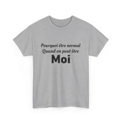Tee Shirt Humour Pourquoi Être Normal Quand On Peut Être Moi idée cadeau amusant drole pour homme et femme
