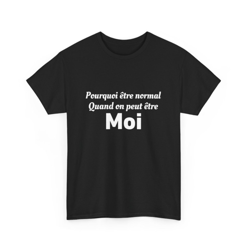 Tee Shirt Noir Humour Pourquoi Être Normal Quand On Peut Être Moi idée cadeau amusant drole pour homme et femme