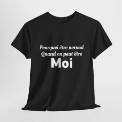 Tee Shirt Noir Humour Pourquoi Être Normal Quand On Peut Être Moi idée cadeau amusant drole pour homme et femme